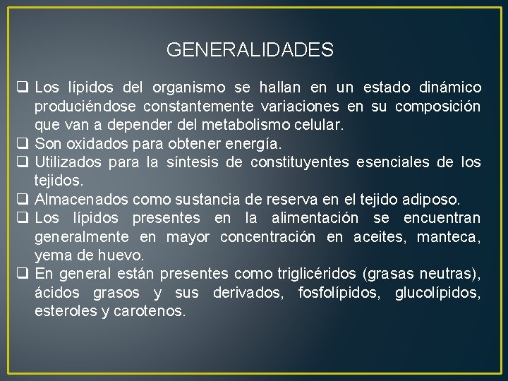 GENERALIDADES q Los lípidos del organismo se hallan en un estado dinámico produciéndose constantemente