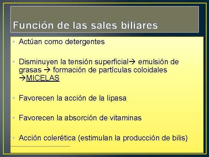 Función de las sales biliares • Actúan como detergentes • Disminuyen la tensión superficial