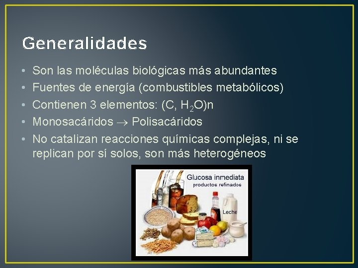 Generalidades • • • Son las moléculas biológicas más abundantes Fuentes de energía (combustibles
