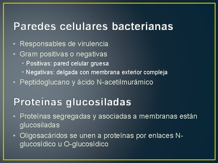 Paredes celulares bacterianas • Responsables de virulencia • Gram positivas o negativas • Positivas: