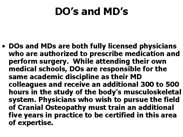 DO’s and MD’s • DOs and MDs are both fully licensed physicians who are