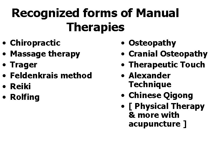 Recognized forms of Manual Therapies • • • Chiropractic Massage therapy Trager Feldenkrais method
