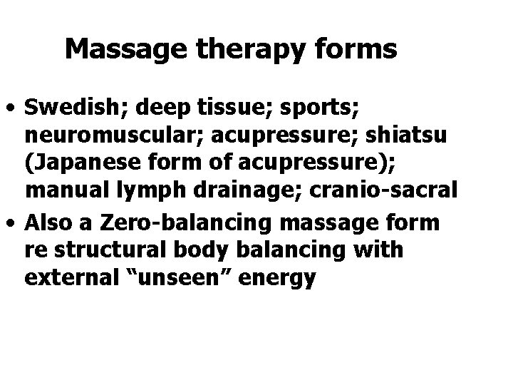 Massage therapy forms • Swedish; deep tissue; sports; neuromuscular; acupressure; shiatsu (Japanese form of