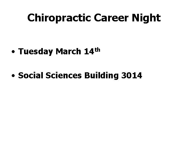 Chiropractic Career Night • Tuesday March 14 th • Social Sciences Building 3014 