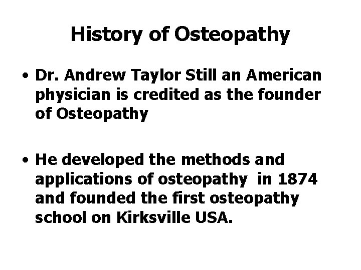 History of Osteopathy • Dr. Andrew Taylor Still an American physician is credited as