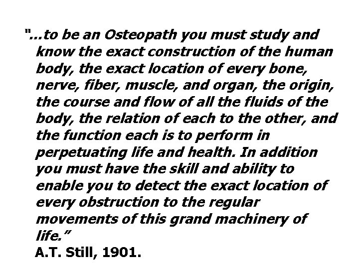 “…to be an Osteopath you must study and know the exact construction of the