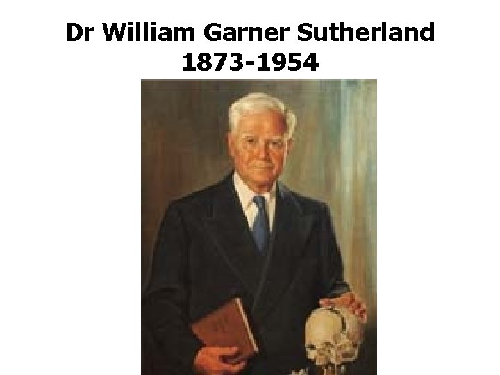 Dr William Garner Sutherland 1873 -1954 