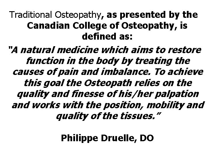 Traditional Osteopathy, as presented by the Canadian College of Osteopathy, is defined as: “A