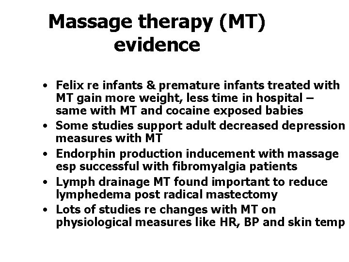 Massage therapy (MT) evidence • Felix re infants & premature infants treated with MT