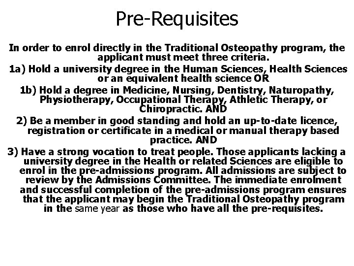 Pre-Requisites In order to enrol directly in the Traditional Osteopathy program, the applicant must