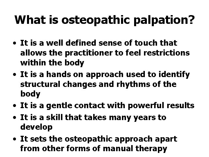 What is osteopathic palpation? • It is a well defined sense of touch that