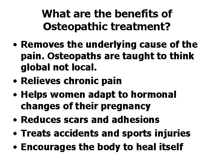 What are the benefits of Osteopathic treatment? • Removes the underlying cause of the