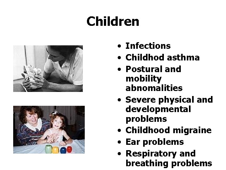 Children • Infections • Childhod asthma • Postural and mobility abnomalities • Severe physical
