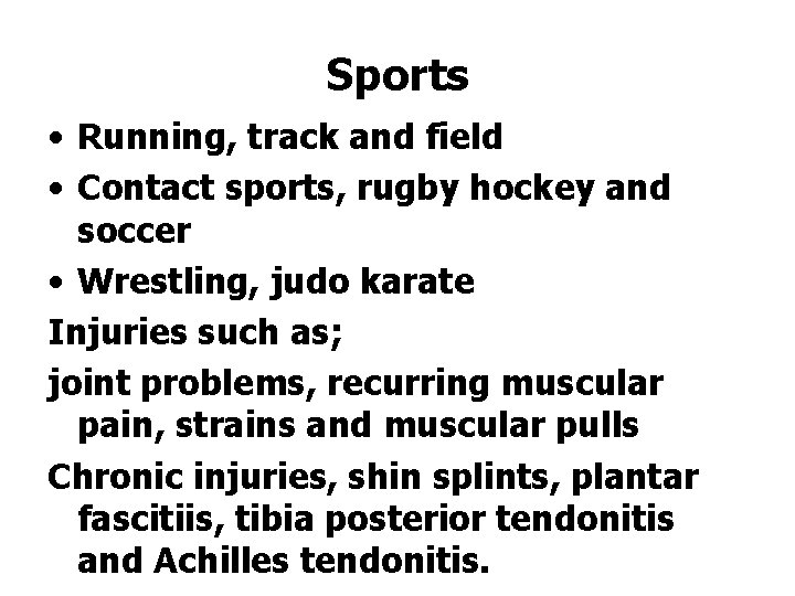 Sports • Running, track and field • Contact sports, rugby hockey and soccer •