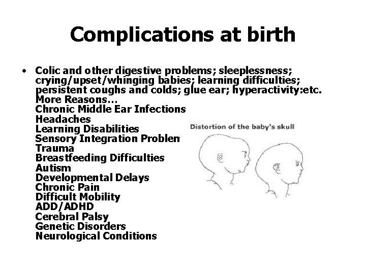 Complications at birth • Colic and other digestive problems; sleeplessness; crying/upset/whinging babies; learning difficulties;