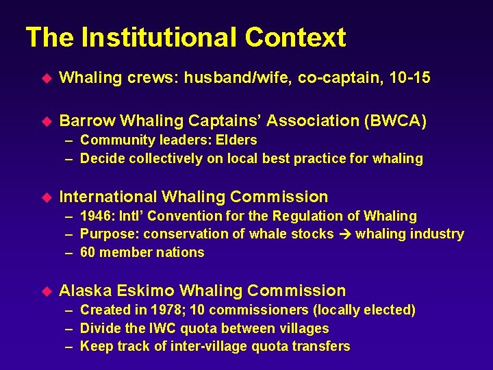 The Institutional Context u Whaling crews: husband/wife, co-captain, 10 -15 u Barrow Whaling Captains’