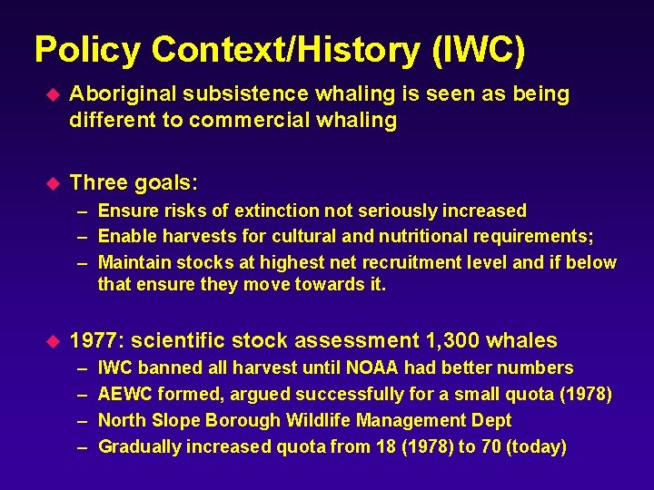 Policy Context/History (IWC) u Aboriginal subsistence whaling is seen as being different to commercial