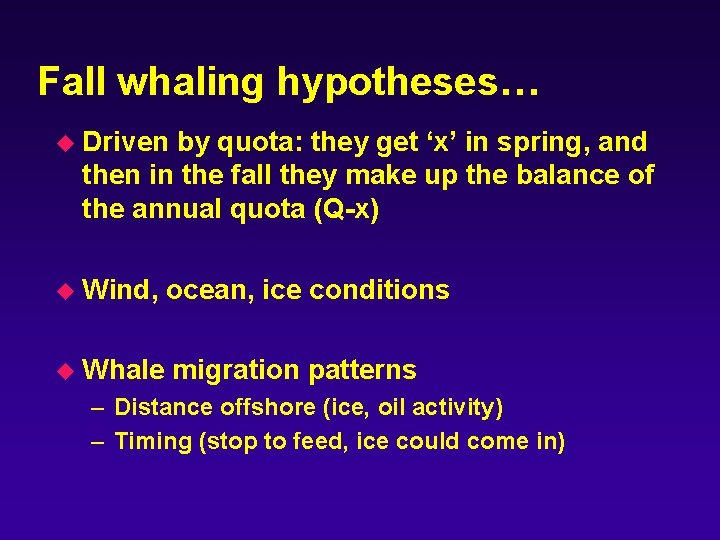 Fall whaling hypotheses… u Driven by quota: they get ‘x’ in spring, and then
