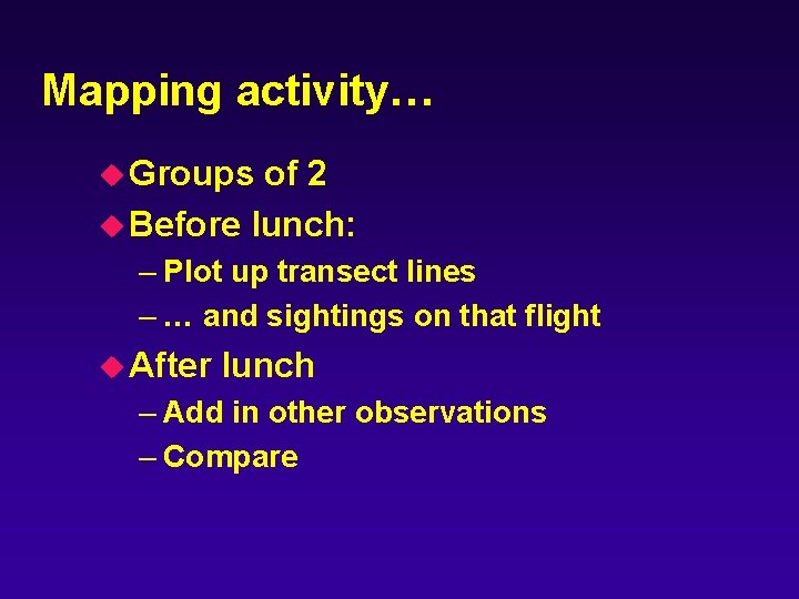 Mapping activity… u Groups of 2 u Before lunch: – Plot up transect lines