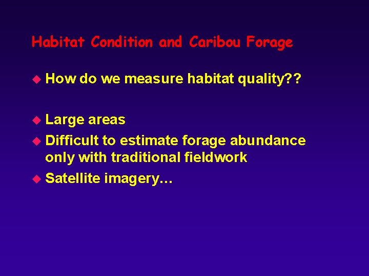 Habitat Condition and Caribou Forage u How do we measure habitat quality? ? u