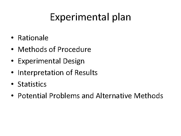 Experimental plan • • • Rationale Methods of Procedure Experimental Design Interpretation of Results