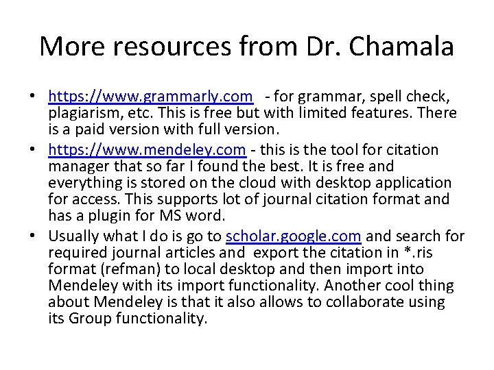 More resources from Dr. Chamala • https: //www. grammarly. com - for grammar, spell