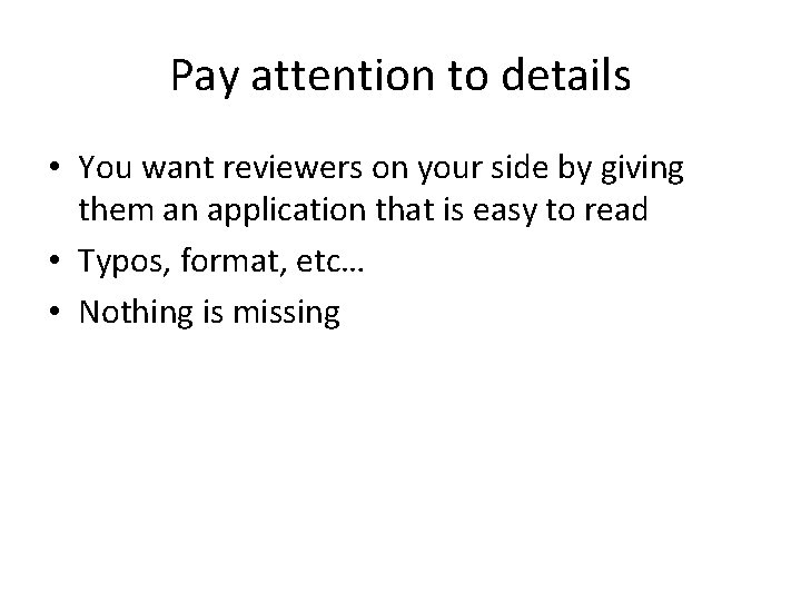 Pay attention to details • You want reviewers on your side by giving them