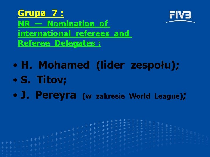 Grupa 7 : NR — Nomination of international referees and Referee Delegates : •