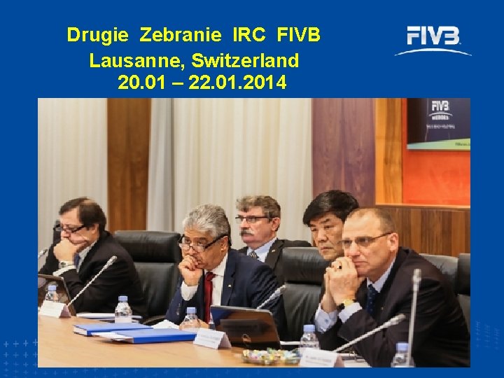 Drugie Zebranie IRC FIVB Lausanne, Switzerland 20. 01 – 22. 01. 2014 