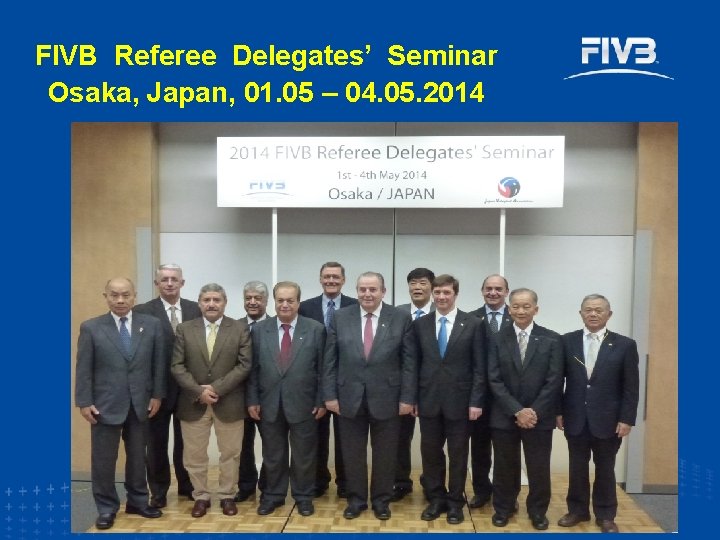 FIVB Referee Delegates’ Seminar Osaka, Japan, 01. 05 – 04. 05. 2014 