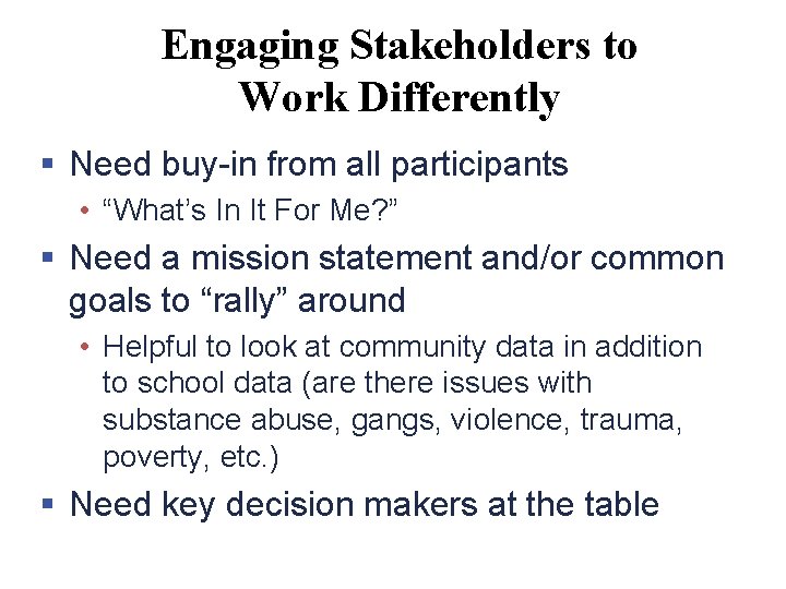 Engaging Stakeholders to Work Differently § Need buy-in from all participants • “What’s In