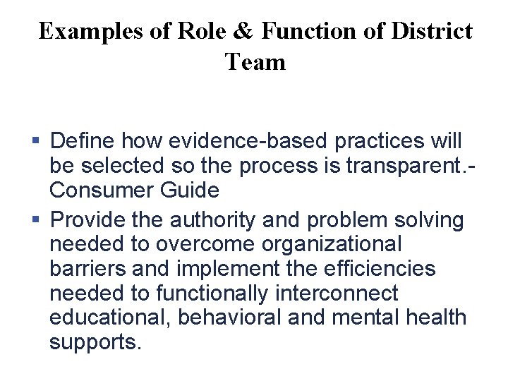 Examples of Role & Function of District Team § Define how evidence-based practices will