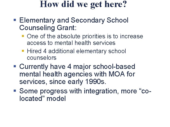 How did we get here? § Elementary and Secondary School Counseling Grant: § One