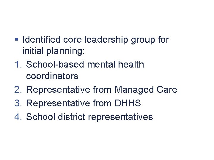 § Identified core leadership group for initial planning: 1. School-based mental health coordinators 2.