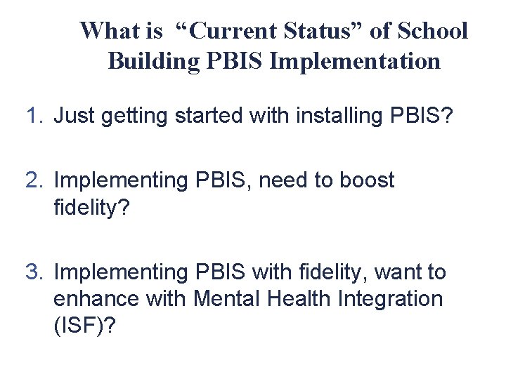 What is “Current Status” of School Building PBIS Implementation 1. Just getting started with