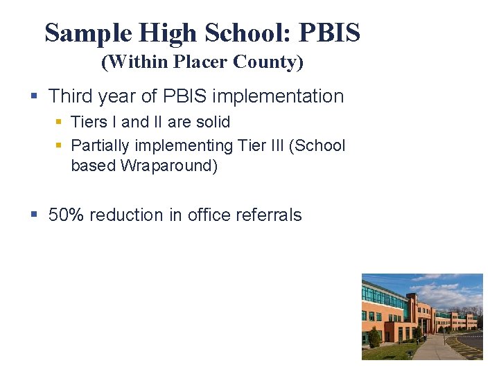 Sample High School: PBIS (Within Placer County) § Third year of PBIS implementation §