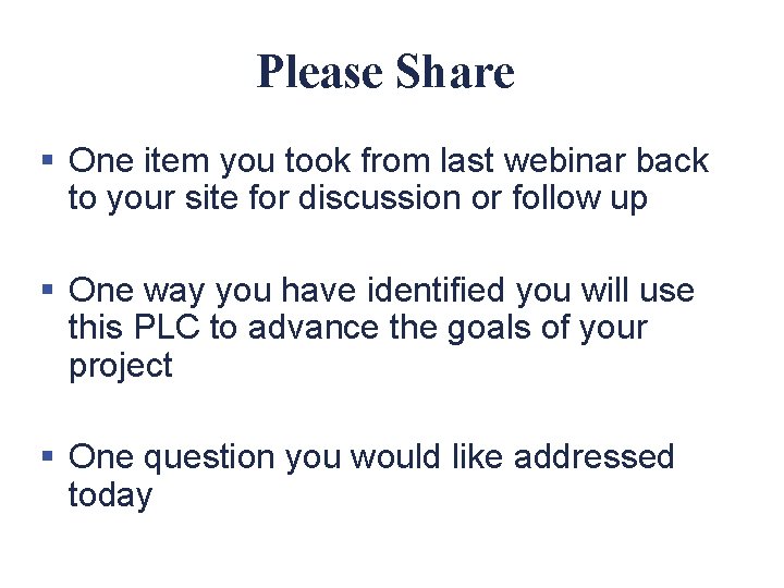 Please Share § One item you took from last webinar back to your site