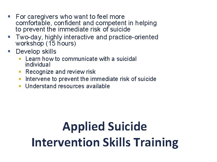 § For caregivers who want to feel more comfortable, confident and competent in helping