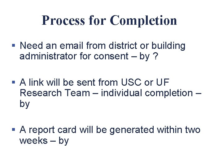 Process for Completion § Need an email from district or building administrator for consent