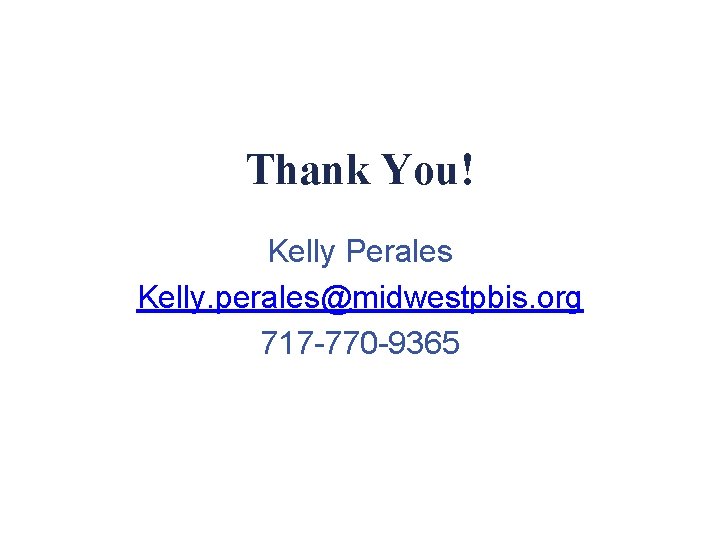 Thank You! Kelly Perales Kelly. perales@midwestpbis. org 717 -770 -9365 
