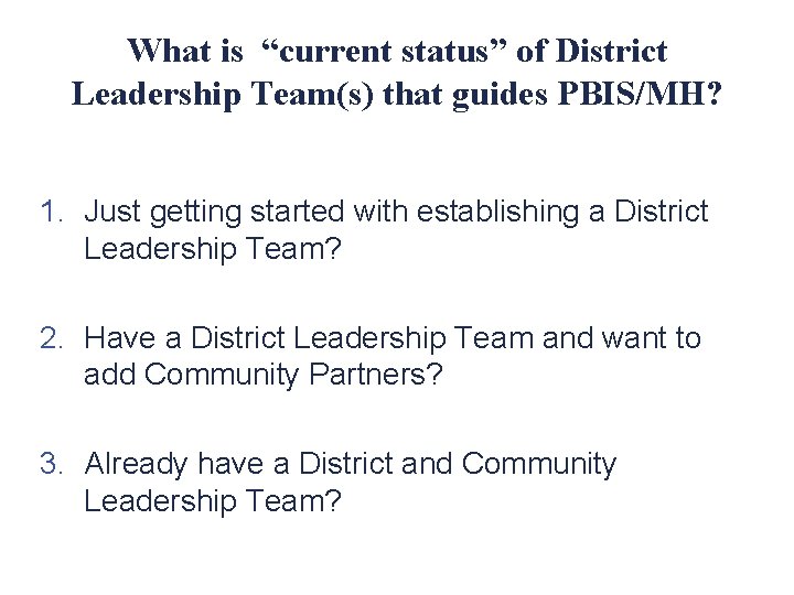 What is “current status” of District Leadership Team(s) that guides PBIS/MH? 1. Just getting