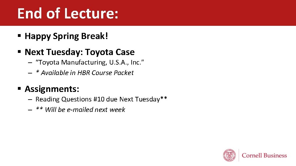 End of Lecture: § Happy Spring Break! § Next Tuesday: Toyota Case – “Toyota
