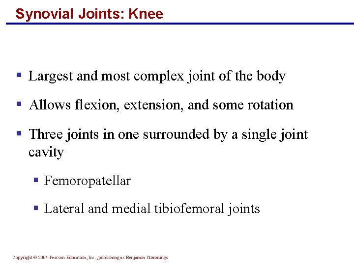 Synovial Joints: Knee § Largest and most complex joint of the body § Allows