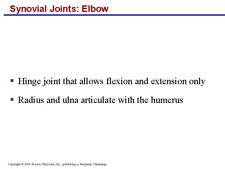 Synovial Joints: Elbow § Hinge joint that allows flexion and extension only § Radius