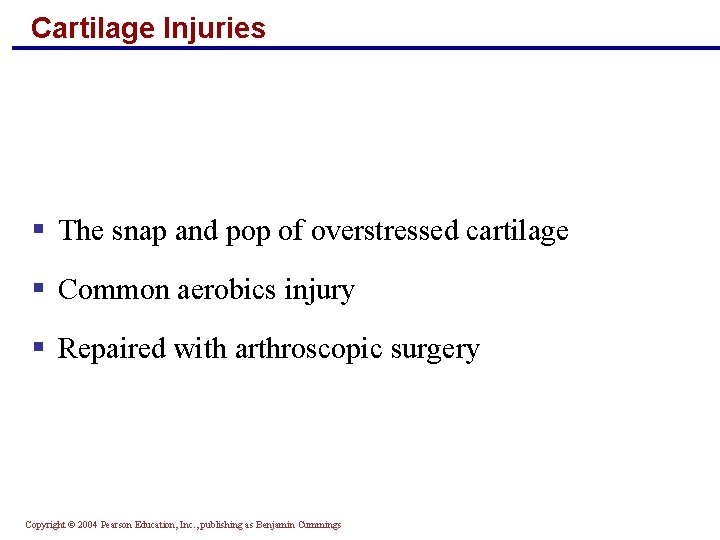 Cartilage Injuries § The snap and pop of overstressed cartilage § Common aerobics injury