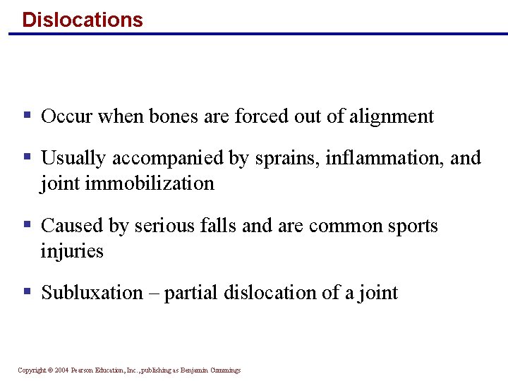 Dislocations § Occur when bones are forced out of alignment § Usually accompanied by