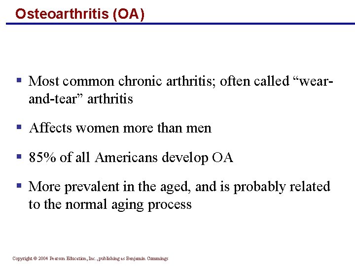 Osteoarthritis (OA) § Most common chronic arthritis; often called “wearand-tear” arthritis § Affects women