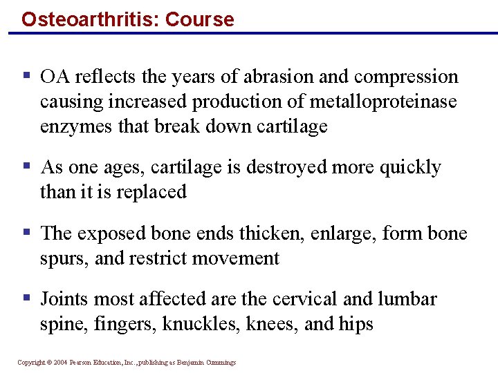 Osteoarthritis: Course § OA reflects the years of abrasion and compression causing increased production