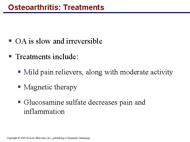 Osteoarthritis: Treatments § OA is slow and irreversible § Treatments include: § Mild pain