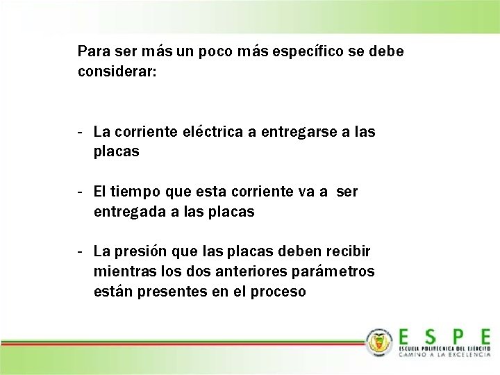 Para ser más un poco más específico se debe considerar: - La corriente eléctrica